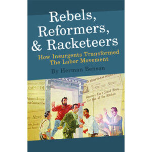 Rebels, Reformers, and Racketeers: how insurgents transformed the labor movement