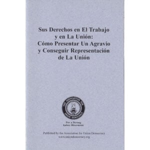 AUD - Sus Derechos en el Trabajo y en la Union: Como Presentar un Agravio y Coneguir Representacion de La Union