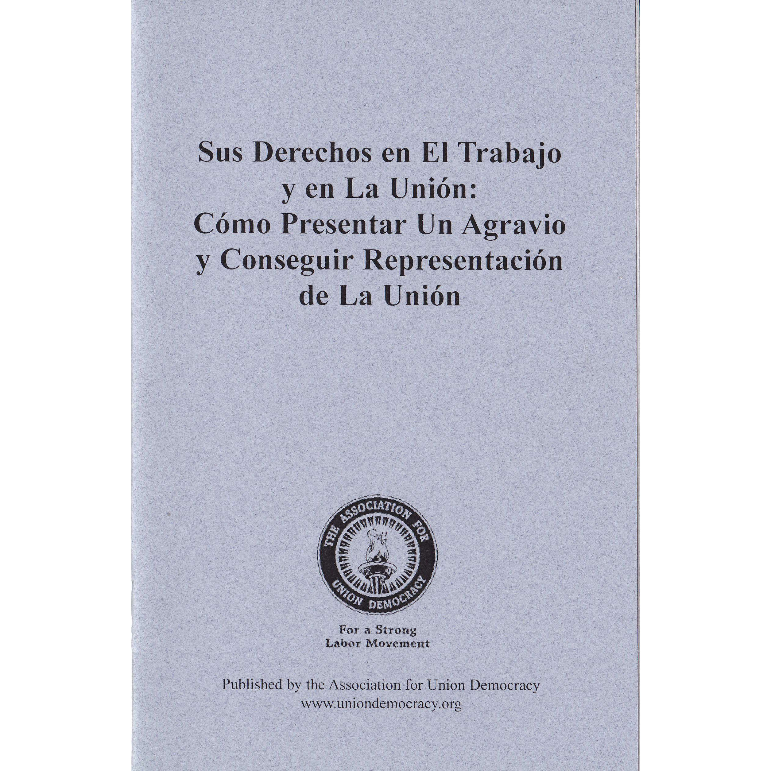 AUD - Sus Derechos en el Trabajo y en la Union: Como Presentar un Agravio y Coneguir Representacion de La Union